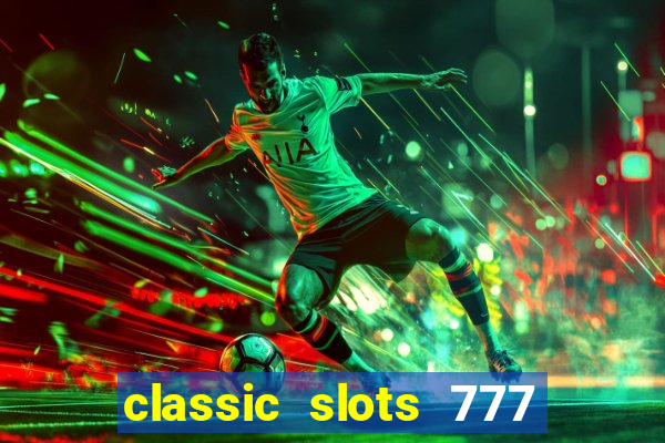 classic slots 777 paga mesmo